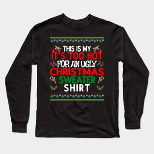 This is my It's too Hot for an Ugly Christmas Sweater Shirt Long Sleeve T-Shirt